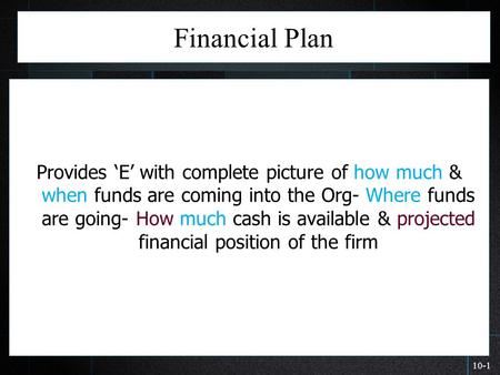Financial Plan Provides ‘E’ with complete picture of how much & when funds are coming into the Org- Where funds are going- How much cash is available &