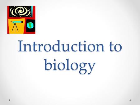 Introduction to biology Biology  Bios-: greek for life  -logy: study of  A biologist uses the scientific method to study living things  Biology is.