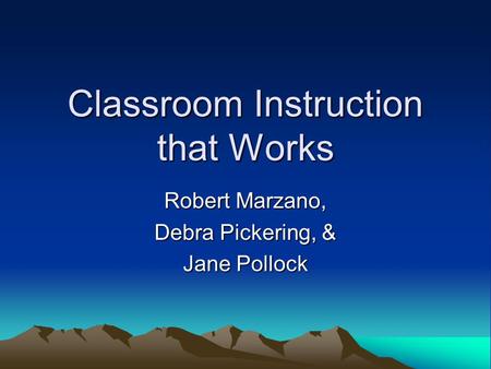 Classroom Instruction that Works Robert Marzano, Debra Pickering, & Jane Pollock.