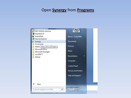 Open Synergy from Programs. Log onto Synergy Use Caps Lock for username in Synergy If only one user, click Continue.