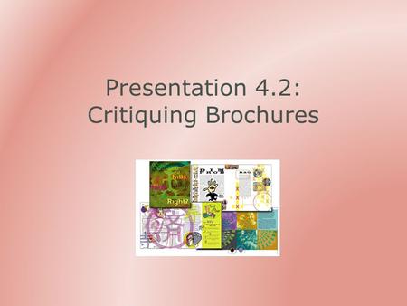Presentation 4.2: Critiquing Brochures. Print Materials Brochures are frequently used to communicate with the public Can be taken home and read over time.