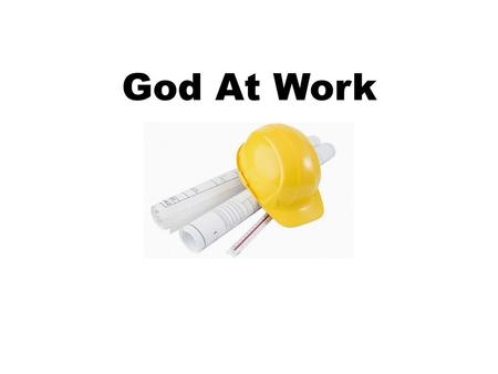 God At Work. 1 Peter 4:12-13 Dear friends, do not be surprised at the fiery ordeal that has come on you to test you, as though something strange were.