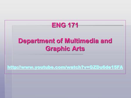 ENG 171 Department of Multimedia and Graphic Arts