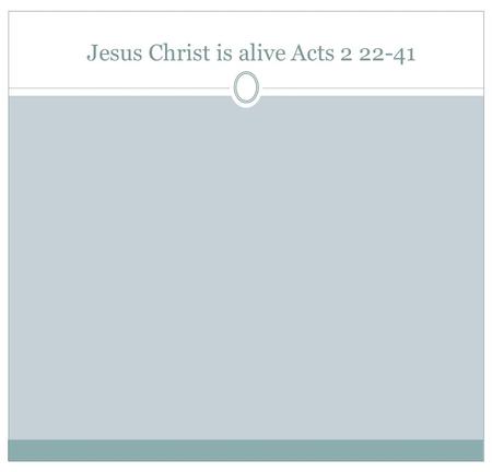 Jesus Christ is alive Acts 2 22-41. Before the resurrection The trauma and grief of the disciples After the resurrection and throughout the rest of the.