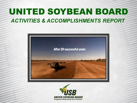 UNITED SOYBEAN BOARD ACTIVITIES & ACCOMPLISHMENTS REPORT.