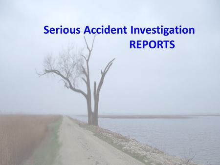 Serious Accident Investigation REPORTS. Lesson 12 Objectives Use a template to correctly fill out a 24-Hour Preliminary Report and list all the steps.