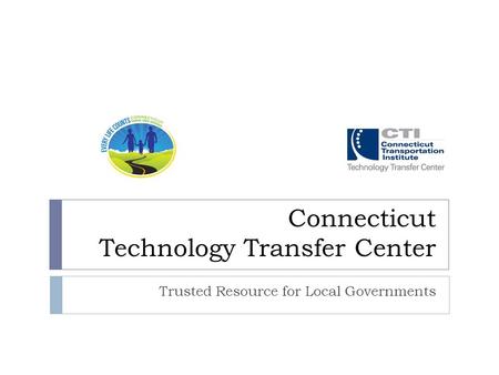 Connecticut Technology Transfer Center Trusted Resource for Local Governments.
