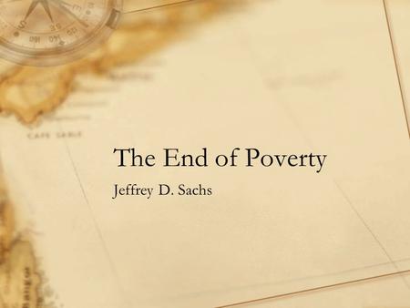 The End of Poverty Jeffrey D. Sachs. Growth of Household Income Household – 2 adults and four children (2 boys & 2 girls) Live on two-hectare farm Grow.