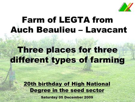 Farm of LEGTA from Auch Beaulieu – Lavacant Three places for three different types of farming 20th birthday of High National Degree in the seed sector.