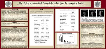 HIV Infection is Independently Associated with Detectable Coronary Artery Calcium Priscilla Y. Hsue, Steven G. Deeks, Amanda Schnell, Melissa Krone, Yu.