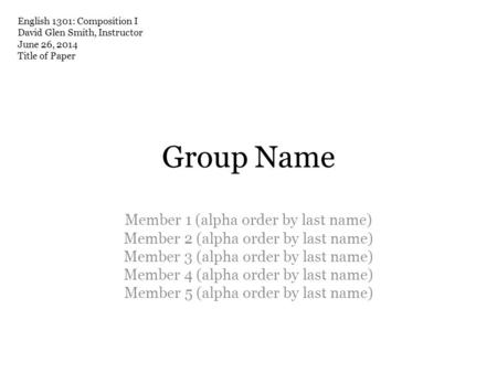 Group Name Member 1 (alpha order by last name) Member 2 (alpha order by last name) Member 3 (alpha order by last name) Member 4 (alpha order by last name)