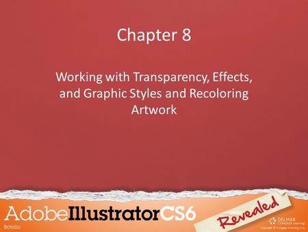 Chapter 8 Working with Transparency, Effects, and Graphic Styles and Recoloring Artwork.