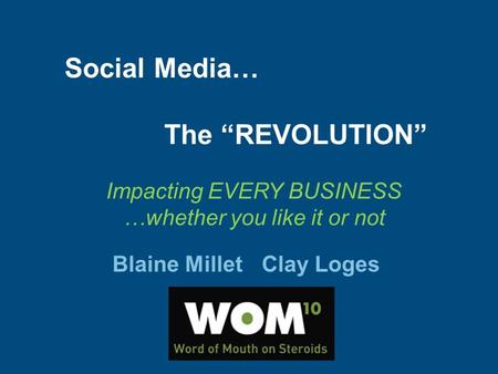 Blaine MilletClay Loges Social Media… The “REVOLUTION” Impacting EVERY BUSINESS …whether you like it or not.