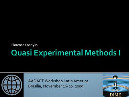 AADAPT Workshop Latin America Brasilia, November 16-20, 2009 Non-Experimental Methods Florence Kondylis.