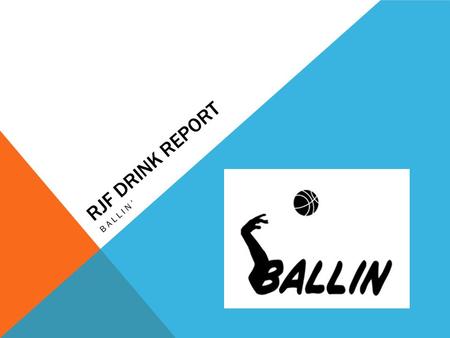 RJF DRINK REPORT BALLIN’. MARKET BACKGROUND Sports Drinks rehydrate people while they exercise by replenishing electrolytes. Lots of people partake in.