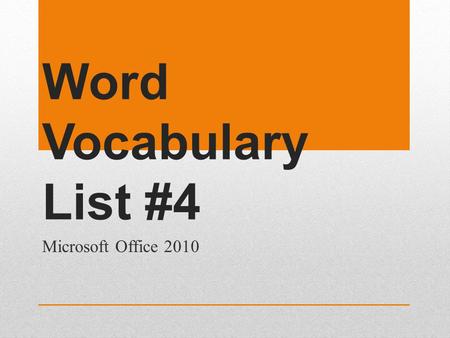 Word Vocabulary List #4 Microsoft Office 2010. Word Vocabulary List #4 Aspect ratio - The ratio of the width of an image to its height. Drawing object.