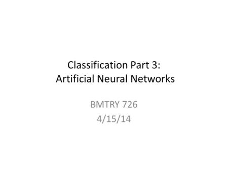 Classification Part 3: Artificial Neural Networks