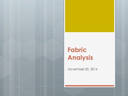 Fabric Analysis November 20, 2014. Why study fibers?  Hair and fibers are the most common evidence found at a crime scene  The chemical and physical.