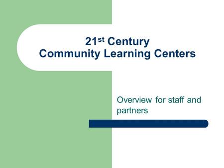 21 st Century Community Learning Centers Overview for staff and partners.