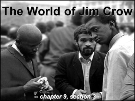 The World of Jim Crow -- chapter 9, section 3 --.