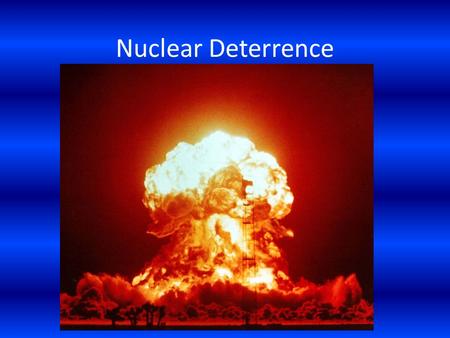 Nuclear Deterrence. Objectives Students will learn the effects of nuclear weapons including blast effects, thermal effects and radiation distribution.