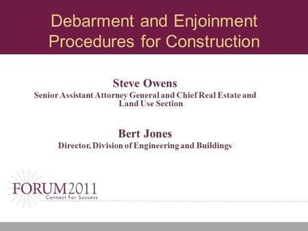 Debarment and Enjoinment Procedures for Construction Steve Owens Senior Assistant Attorney General and Chief Real Estate and Land Use Section Bert Jones.