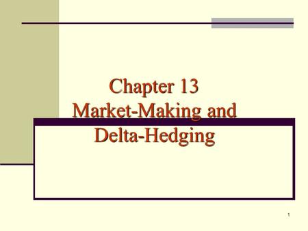 Chapter 13 Market-Making and Delta-Hedging.