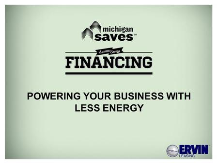 MICHIGANSAVES.ORG POWERING YOUR BUSINESS WITH LESS ENERGY.
