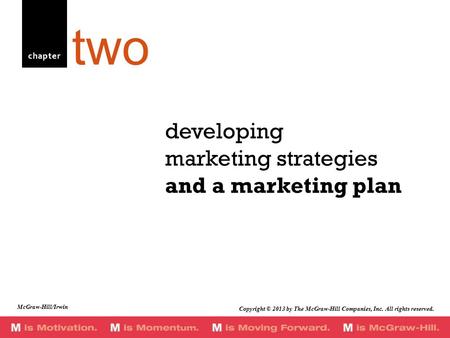 Chapter developing marketing strategies and a marketing plan two McGraw-Hill/Irwin Copyright © 2013 by The McGraw-Hill Companies, Inc. All rights reserved.