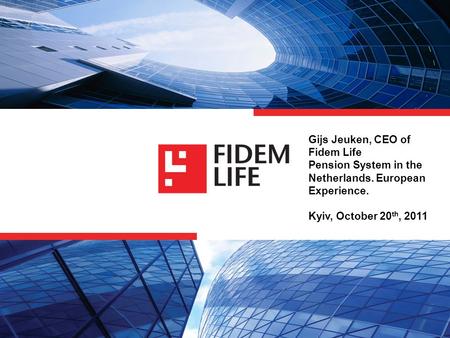 Gijs Jeuken, CEO of Fidem Life Pension System in the Netherlands. European Experience. Kyiv, October 20 th, 2011.