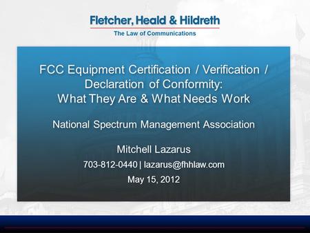 FCC Equipment Certification / Verification / Declaration of Conformity: What They Are & What Needs Work National Spectrum Management Association Mitchell.