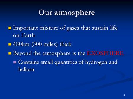 1 Our atmosphere Important mixture of gases that sustain life on Earth Important mixture of gases that sustain life on Earth 480km (300 miles) thick 480km.