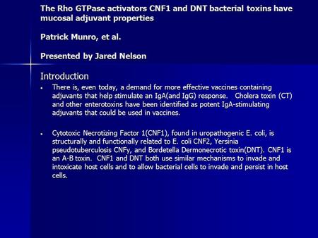 The Rho GTPase activators CNF1 and DNT bacterial toxins have mucosal adjuvant properties Patrick Munro, et al. Presented by Jared Nelson Introduction There.