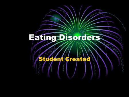 Eating Disorders Student Created. What are eating disorders? An eating disorder is when a person experiences severe disturbances in eating behavior, such.