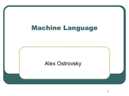 1 Machine Language Alex Ostrovsky. 2 Introduction Hierarchy of computer languages: 1. Application-Specific Language (Matlab compiler) 2. High-Level Programming.