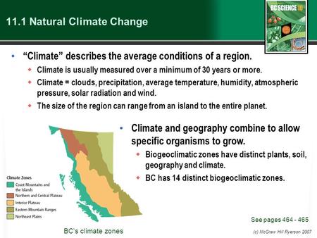 (c) McGraw Hill Ryerson 2007 11.1 Natural Climate Change “Climate” describes the average conditions of a region.  Climate is usually measured over a minimum.