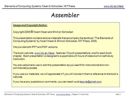 Elements of Computing Systems, Nisan & Schocken, MIT Press, www.idc.ac.il/tecs, Chapter 6: Assembler slide 1www.idc.ac.il/tecs Assembler Elements of Computing.