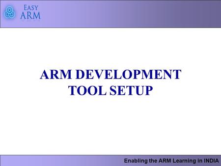 Enabling the ARM Learning in INDIA ARM DEVELOPMENT TOOL SETUP.