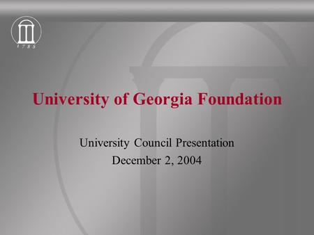 University of Georgia Foundation University Council Presentation December 2, 2004.
