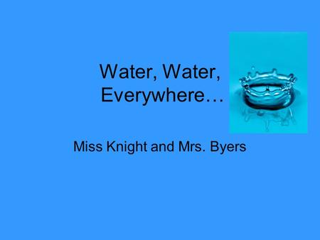Water, Water, Everywhere… Miss Knight and Mrs. Byers.