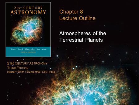 21st C ENTURY A STRONOMY T HIRD E DITION Hester | Smith | Blumenthal | Kay | Voss Chapter 8 Lecture Outline Atmospheres of the Terrestrial Planets.