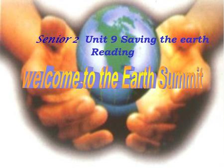 Senior 2 Unit 9 Saving the earth Reading. I. Introduction of the material II. Teaching aims III. Important points IV. Difficult points V.Teaching methods.