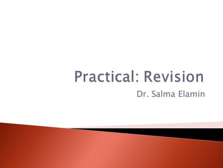 Practical: Revision Dr. Salma Elamin.