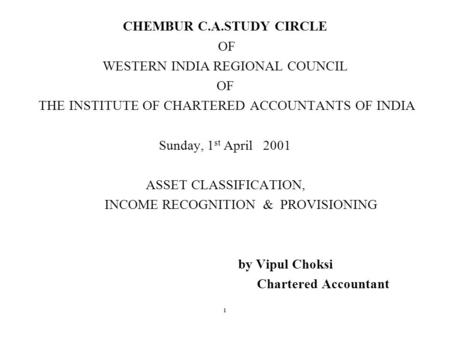 CHEMBUR C.A.STUDY CIRCLE OF WESTERN INDIA REGIONAL COUNCIL OF THE INSTITUTE OF CHARTERED ACCOUNTANTS OF INDIA Sunday, 1 st April 2001 ASSET CLASSIFICATION,