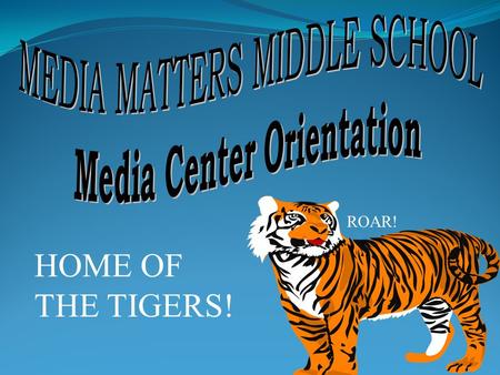 HOME OF THE TIGERS! ROAR!. NO FOOD OR DRINKS BE COURTEOUS AND RESPECTFUL FOLLOW SCHOOL POLICIES TURN OFF ALL CELL PHONES NO ELECTRONIC DEVICES (IPODS,