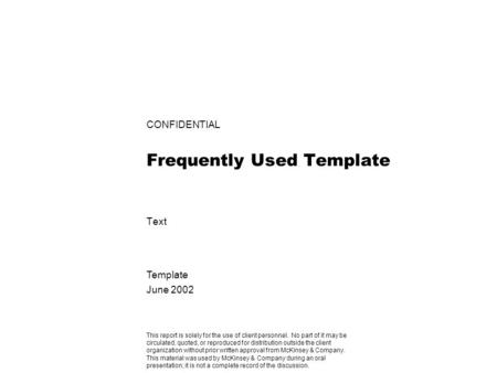 CONFIDENTIAL Frequently Used Template Text Template June 2002 This report is solely for the use of client personnel. No part of it may be circulated, quoted,