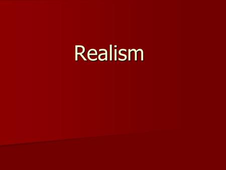Realism. Romanticism Rejection of values like order, calm, harmony, balance and rationality Rejection of values like order, calm, harmony, balance and.