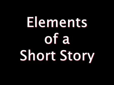 Elements of a Short Story. 1. Plot Exposition- Basic situation – introduction of setting, Characters, etc.
