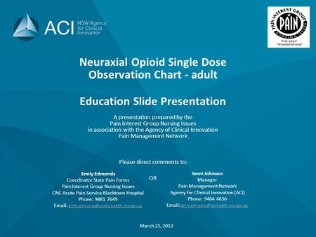 Neuraxial Opioid Single Dose Observation Chart - adult Education Slide Presentation A presentation prepared by the Pain Interest Group Nursing Issues in.