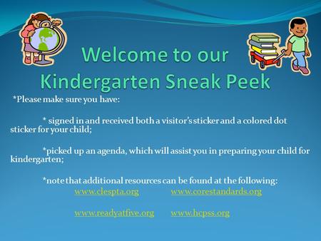 *Please make sure you have: * signed in and received both a visitor’s sticker and a colored dot sticker for your child; *picked up an agenda, which will.